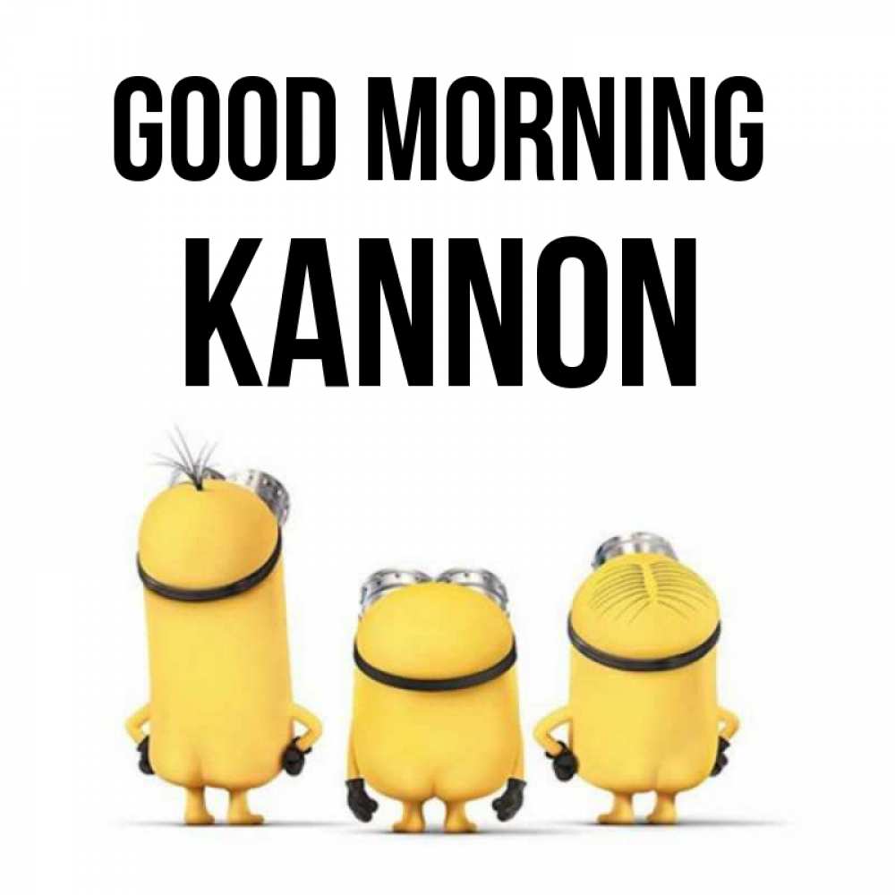 Greetings card с именем, Kannon Good morning подписать открытку онлайн бесплатно Greetings with text for free download 