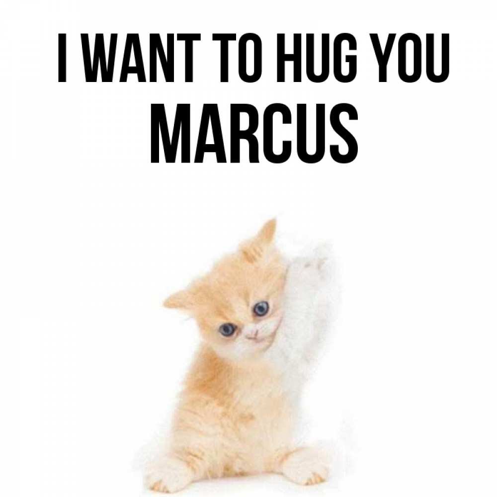 Greetings card с именем, Marcus I want to hug you я хочу очень скорее обнимаешек Greetings with text for free download 