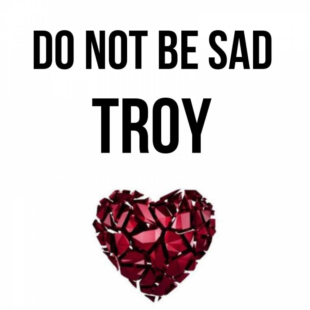 Greetings card с именем, Troy Do not be sad рубиновое сердечко Greetings with text for free download 