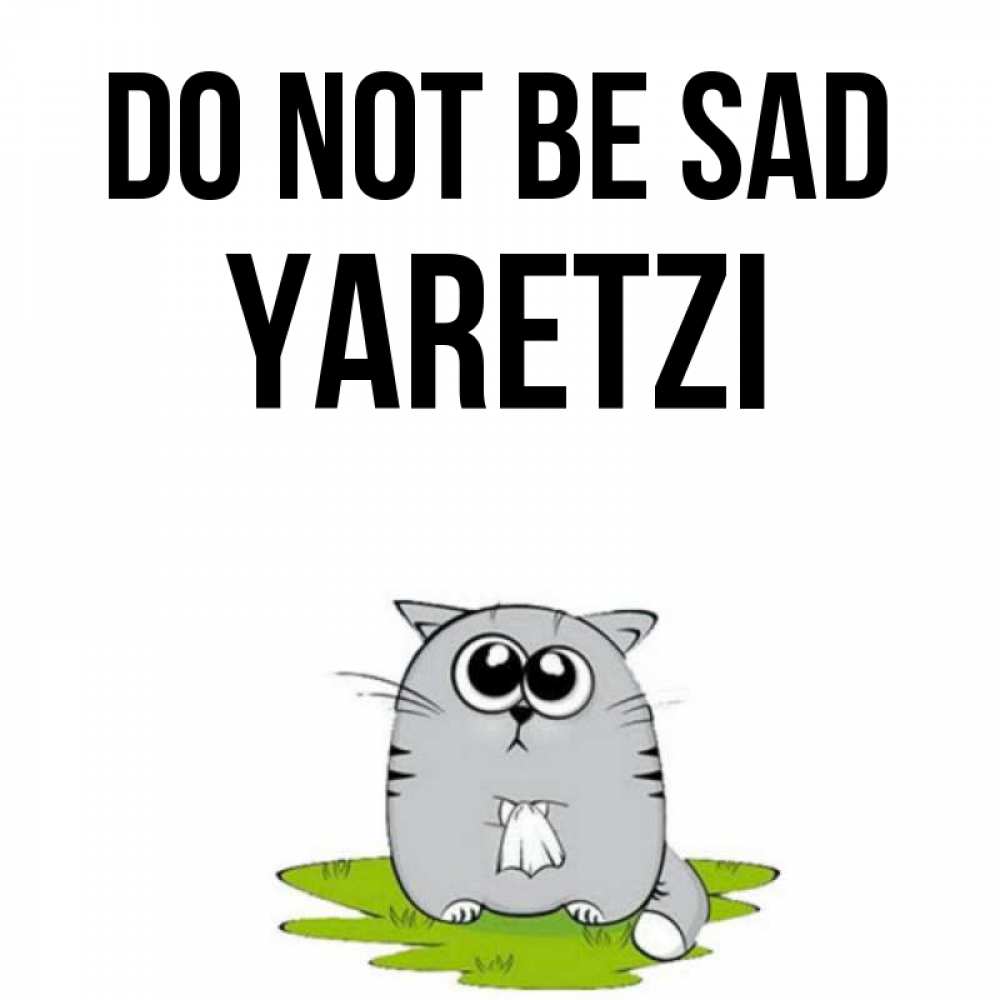 Greetings card с именем, Yaretzi Do not be sad грустный котяра Greetings with text for free download 