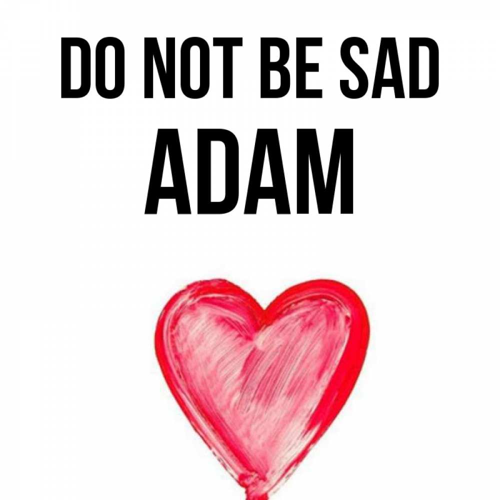 Greetings card с именем, Adam Do not be sad сердечко Greetings with text for free download 