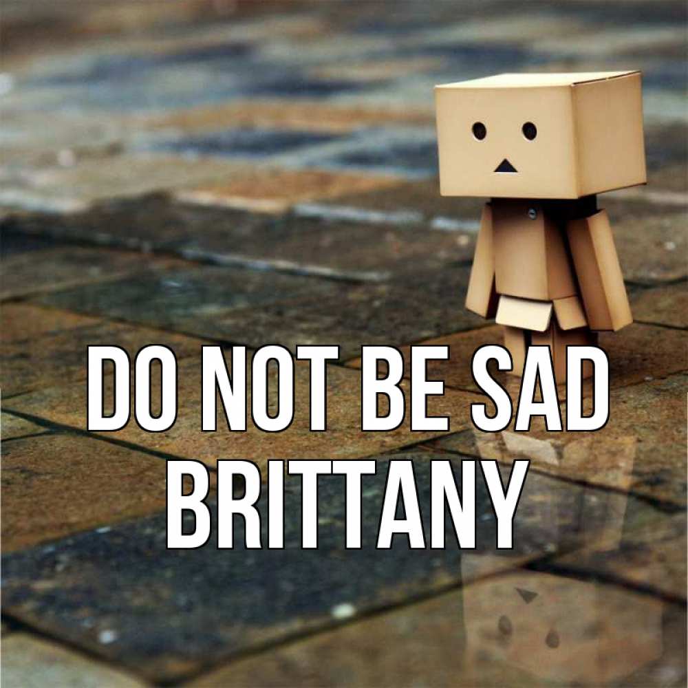 Greetings card с именем, Brittany Do not be sad Стив Greetings with text for free download 