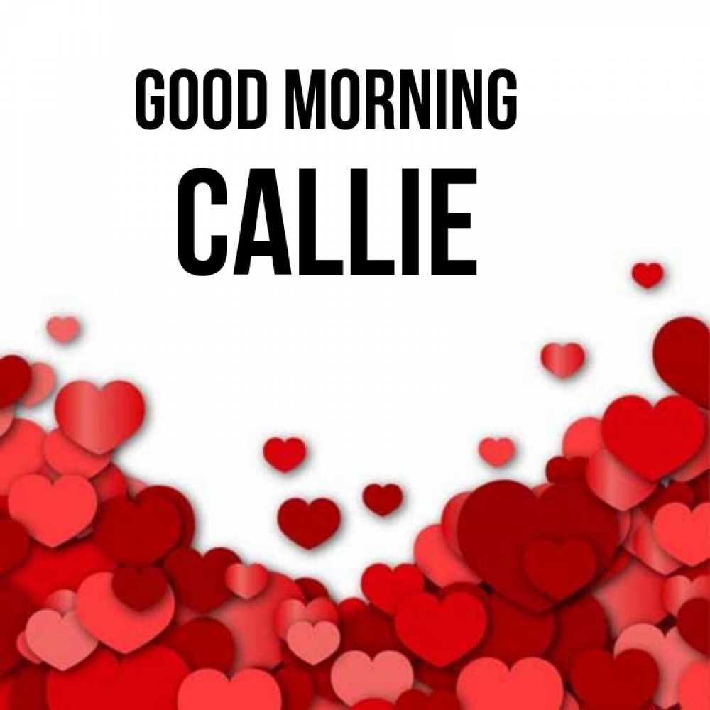 Greetings card с именем, Callie Good morning хорошего настроения Greetings with text for free download 