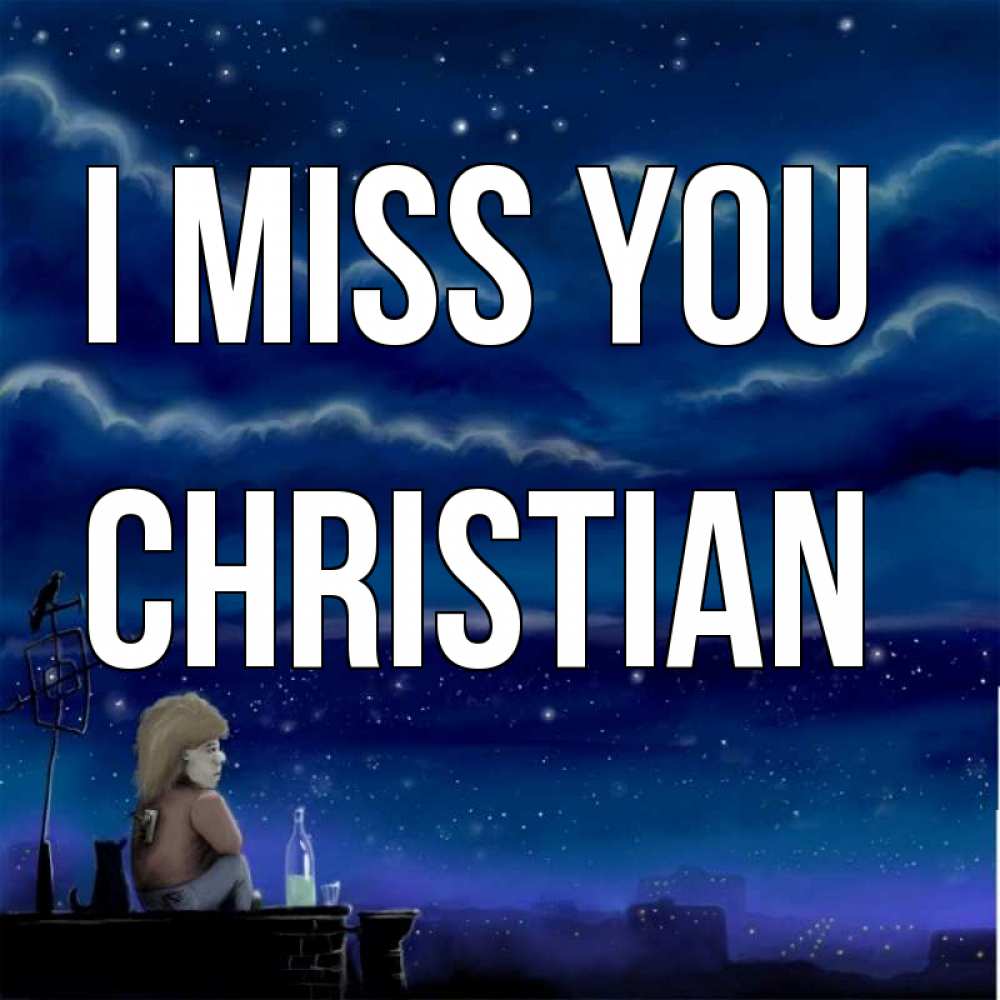 Greetings card с именем, Christian I miss you на крыше 1 Greetings with text for free download 