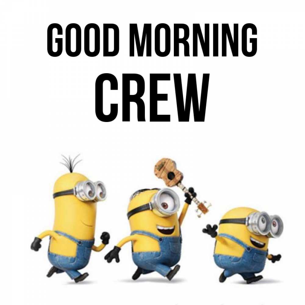 Greetings card с именем, Crew Good morning миньоны и прекрасное утро Greetings with text for free download 