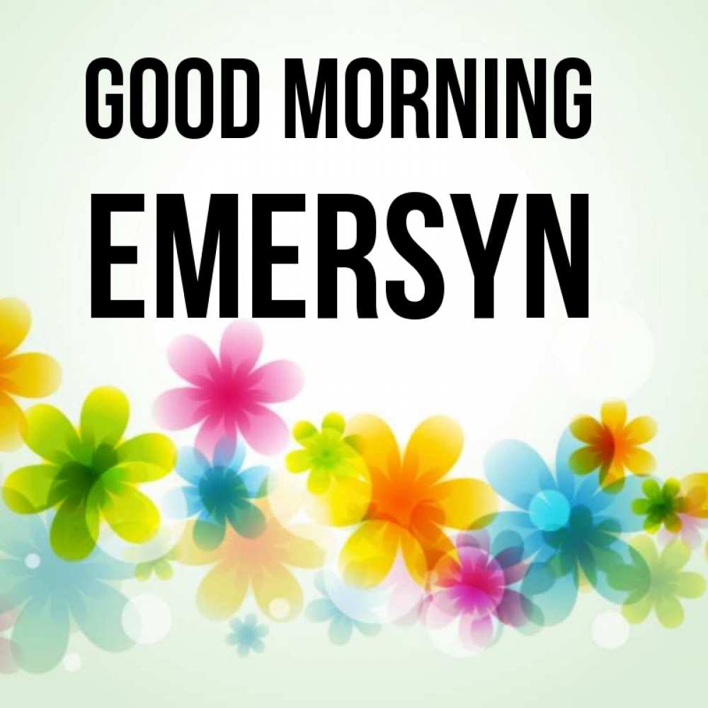 Greetings card с именем, Emersyn Good morning позитивные цветочки Greetings with text for free download 