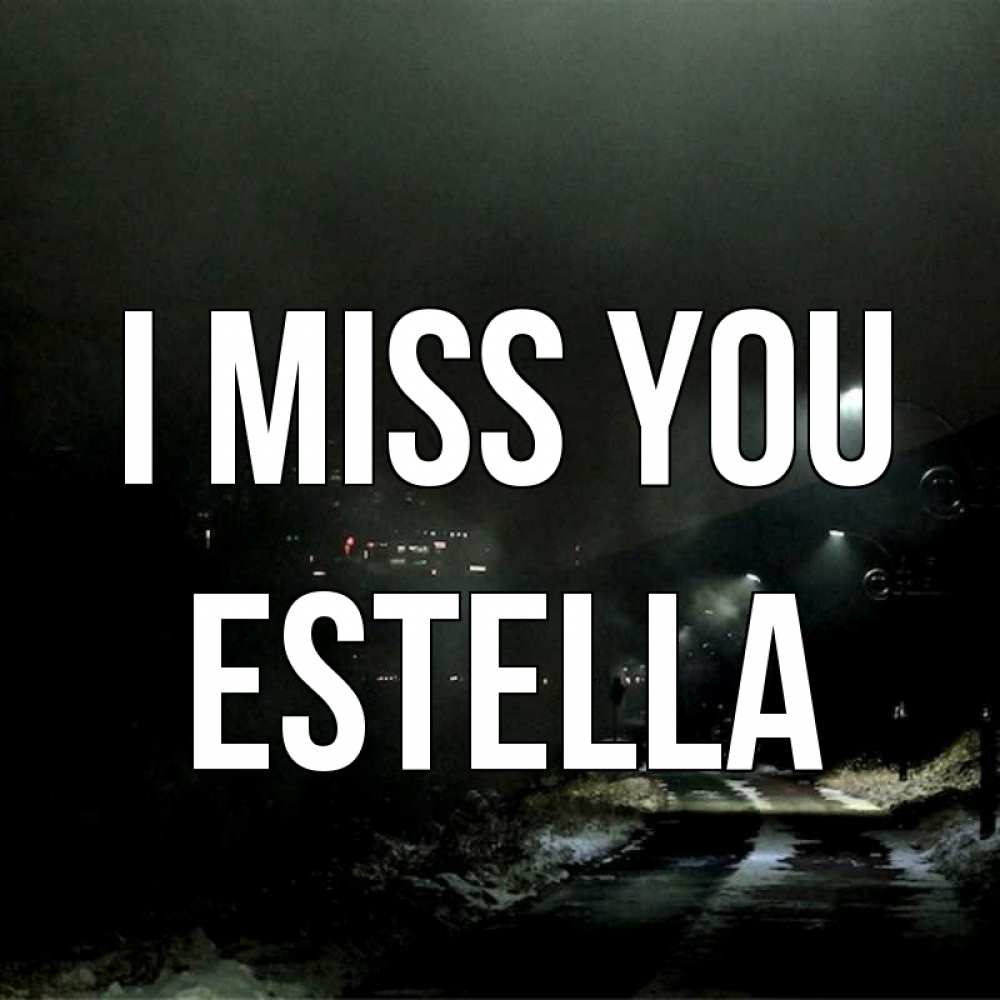 Greetings card с именем, Estella I miss you окраина города Greetings with text for free download 