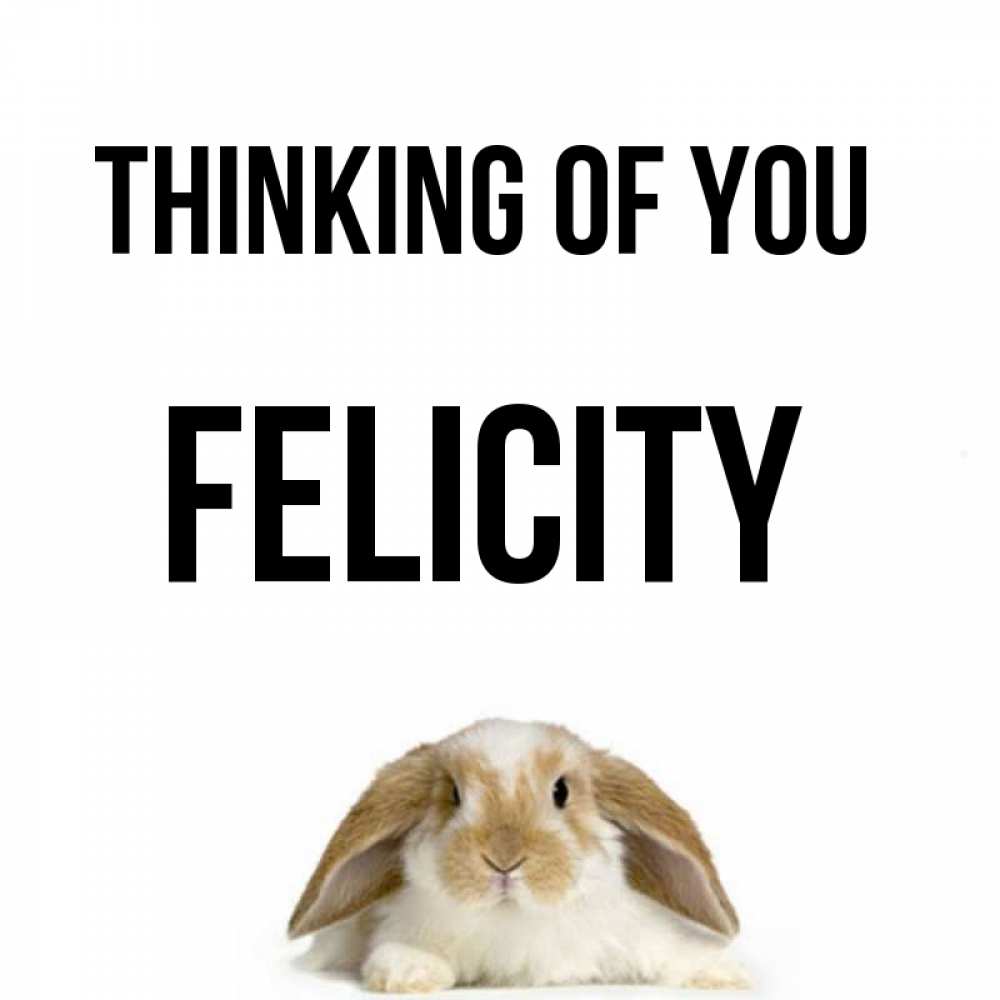 Greetings card с именем, Felicity Thinking of you подписать своими руками онлайн Greetings with text for free download 