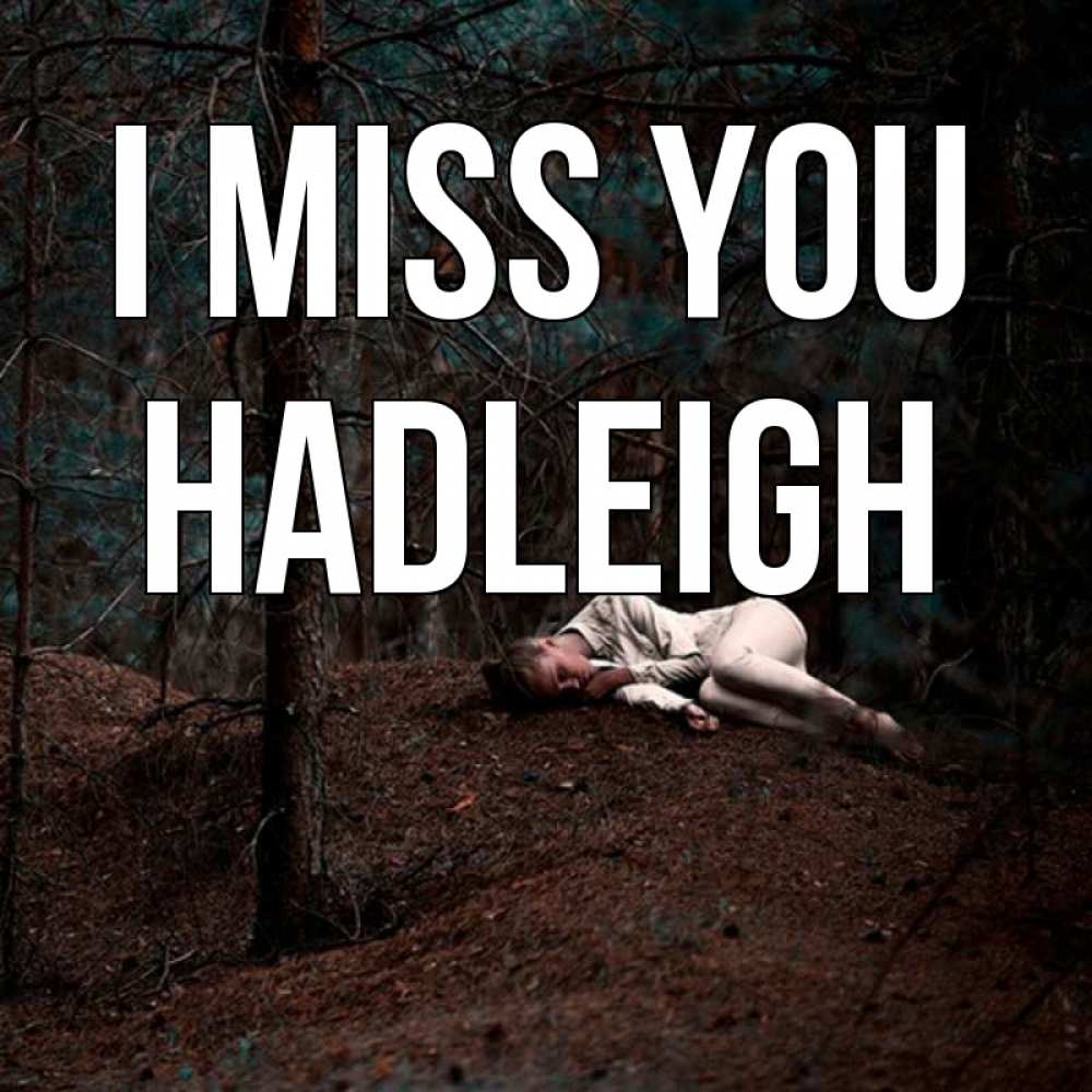 Greetings card с именем, Hadleigh I miss you очень Greetings with text for free download 