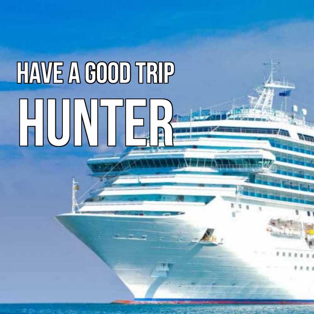 Greetings card с именем, Hunter Have a good trip огромный лайнер Greetings with text for free download 