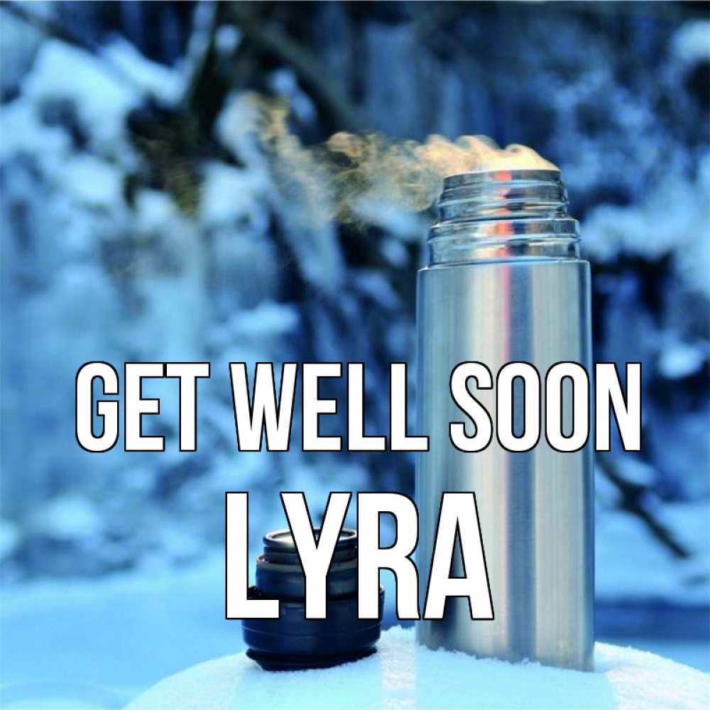 Greetings card с именем, Lyra Get well soon лечитесь не болейте Greetings with text for free download 