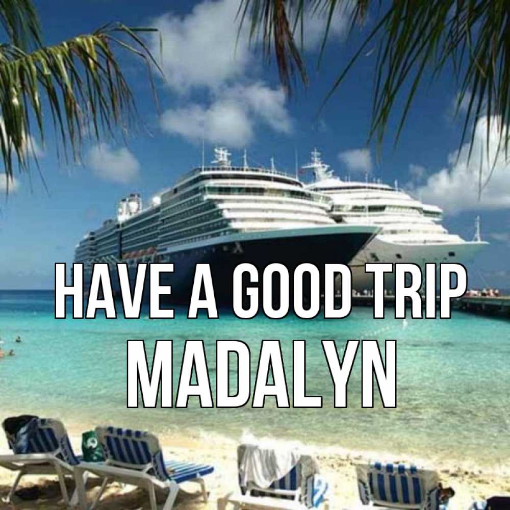 Greetings card с именем, Madalyn Have a good trip лежаки на фоне моря и пальм Greetings with text for free download 