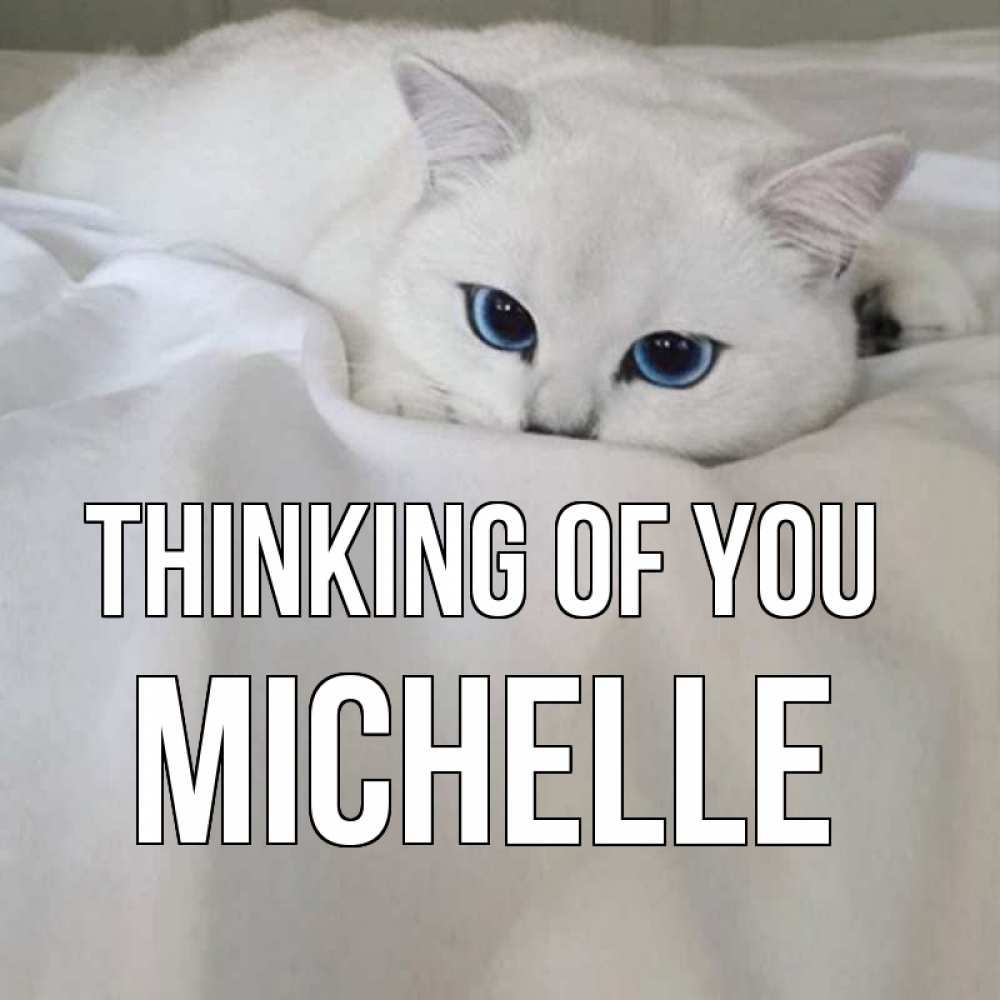 Greetings card с именем, Michelle Thinking of you я очень по тебе скучаю и тоскую Greetings with text for free download 
