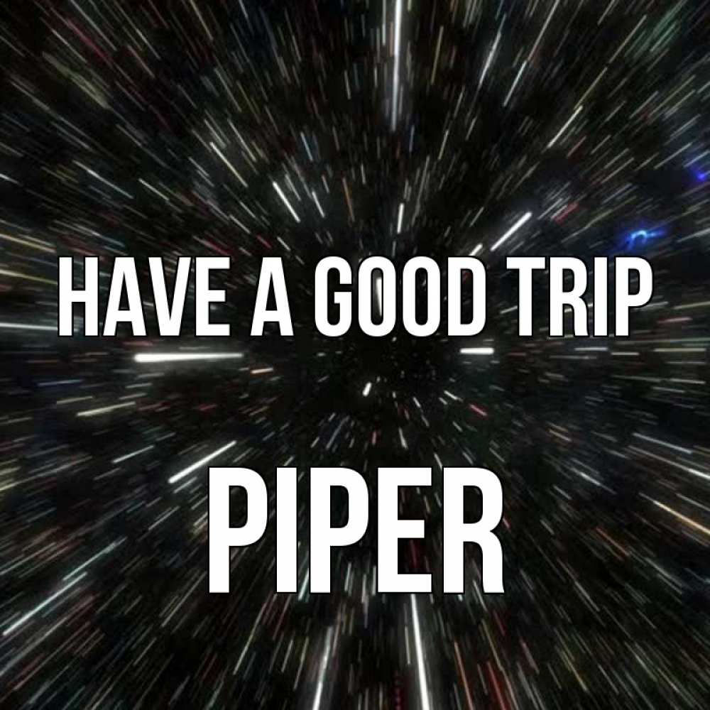 Greetings card с именем, Piper Have a good trip туннель Greetings with text for free download 