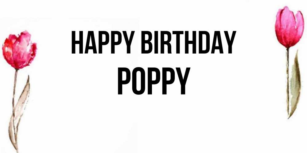 Greetings card с именем, Poppy Happy Birthday открытки акварелью с цветами Greetings with text for free download 