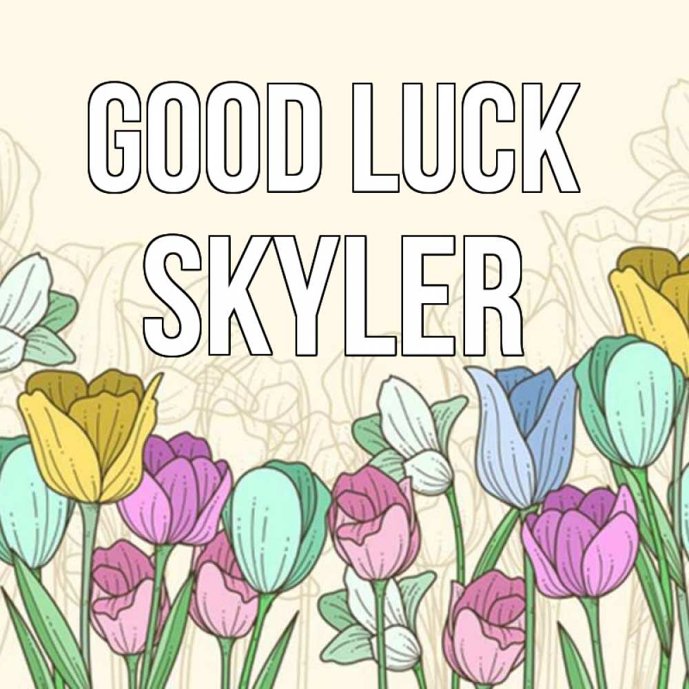 Greetings card с именем, Skyler Good luck тюльпаны Greetings with text for free download 