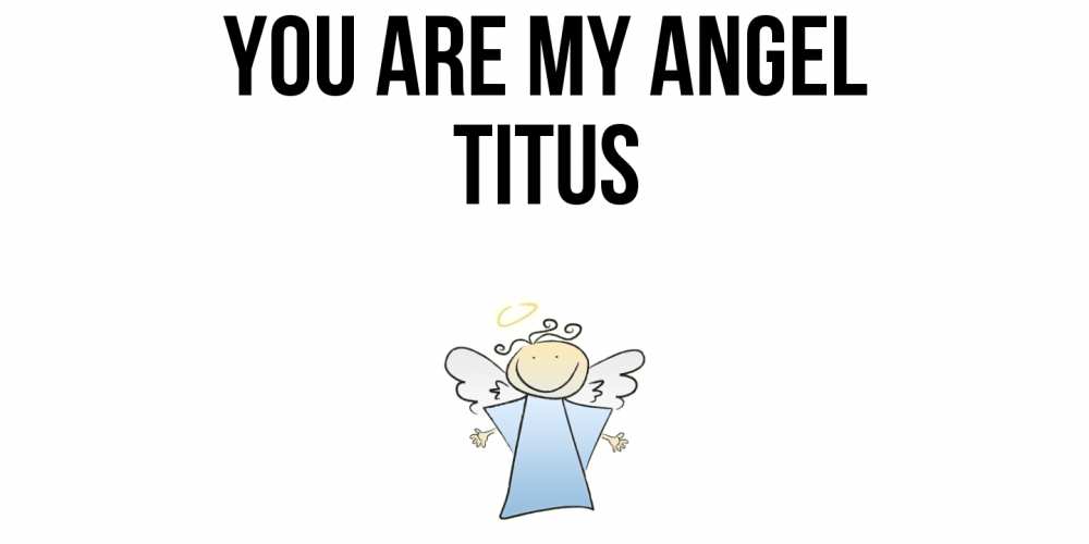 Greetings card с именем, Titus You are my angel ангел Greetings with text for free download 