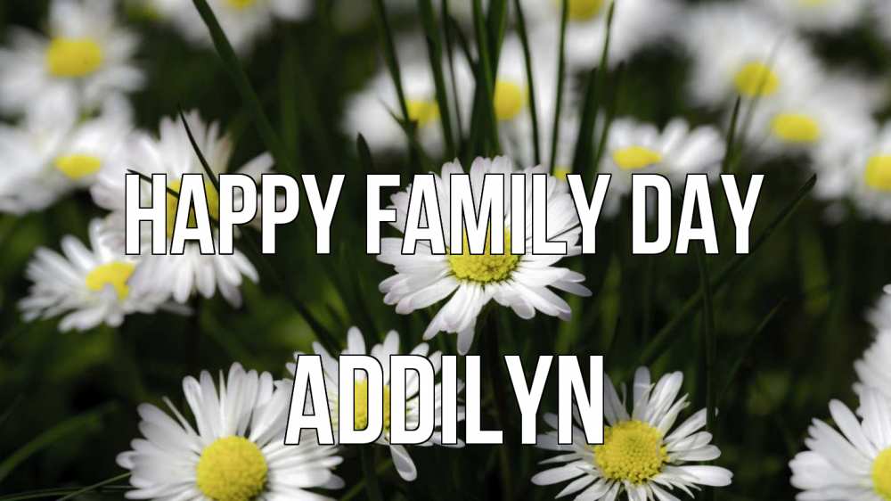 Greetings card с именем, Addilyn happy family day с днем семьи  2 Greetings with text for free download 