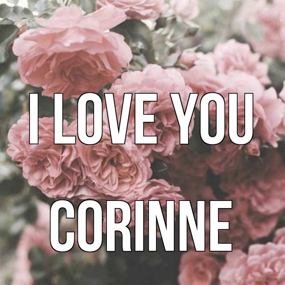 Greetings card с именем, Corinne I love you розы 3 Greetings with text for free download 