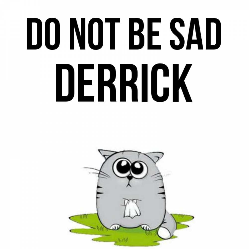 Greetings card с именем, Derrick Do not be sad грустный котяра Greetings with text for free download 