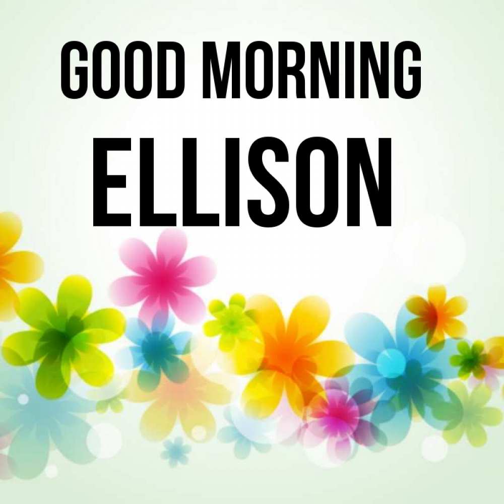 Greetings card с именем, Ellison Good morning позитивные цветочки Greetings with text for free download 