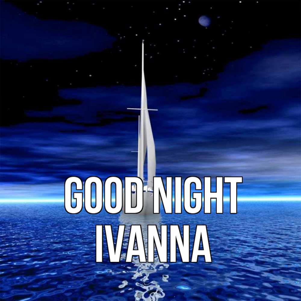 Greetings card с именем, Ivanna Good night ночью Greetings with text for free download 