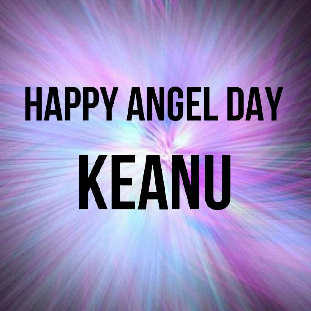 Greetings card с именем, Keanu happy angel day ангельский свет Greetings with text for free download 