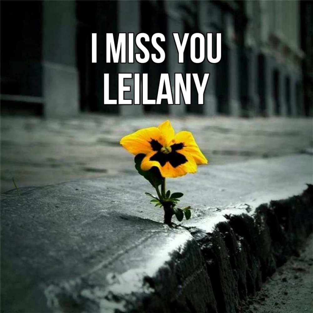 Greetings card с именем, Leilany I miss you надеюсь будет лучше Greetings with text for free download 