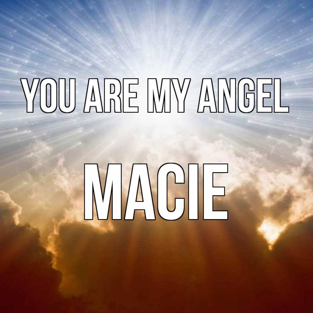 Greetings card с именем, Macie You are my angel ангельский свет на небе Greetings with text for free download 