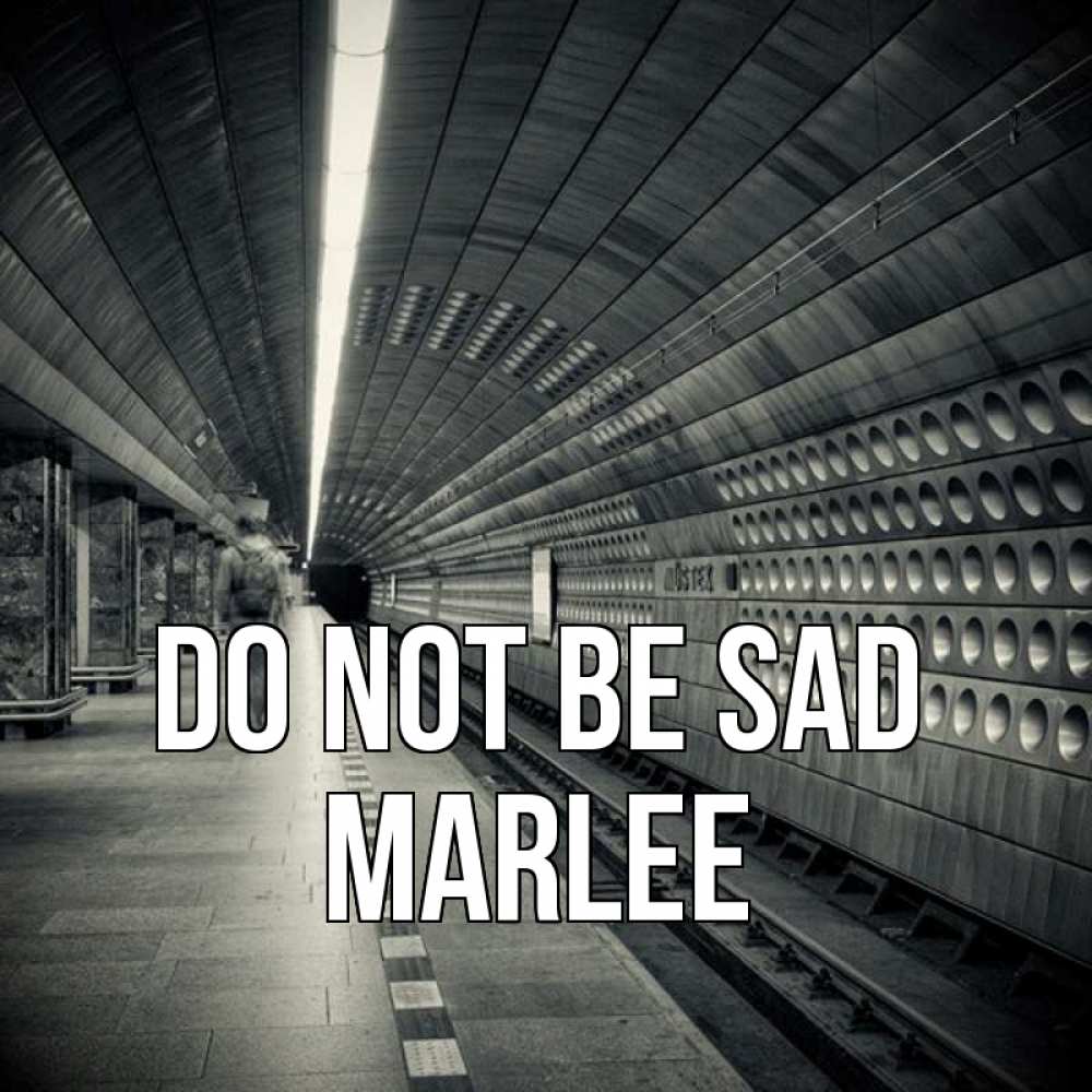 Greetings card с именем, Marlee Do not be sad пустая станция метро Greetings with text for free download 