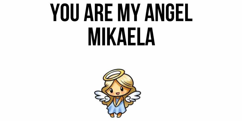 Greetings card с именем, Mikaela You are my angel ангел Greetings with text for free download 
