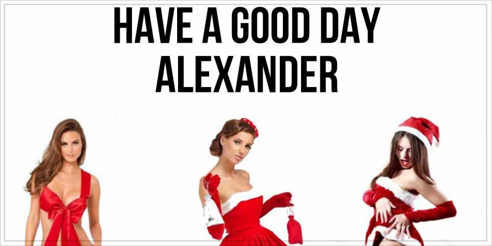 Greetings card с именем, Alexander Have a good day пожелай парню отличного дня Greetings with text for free download 