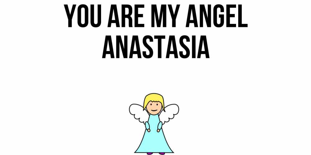 Greetings card с именем, Anastasia You are my angel ангел Greetings with text for free download 