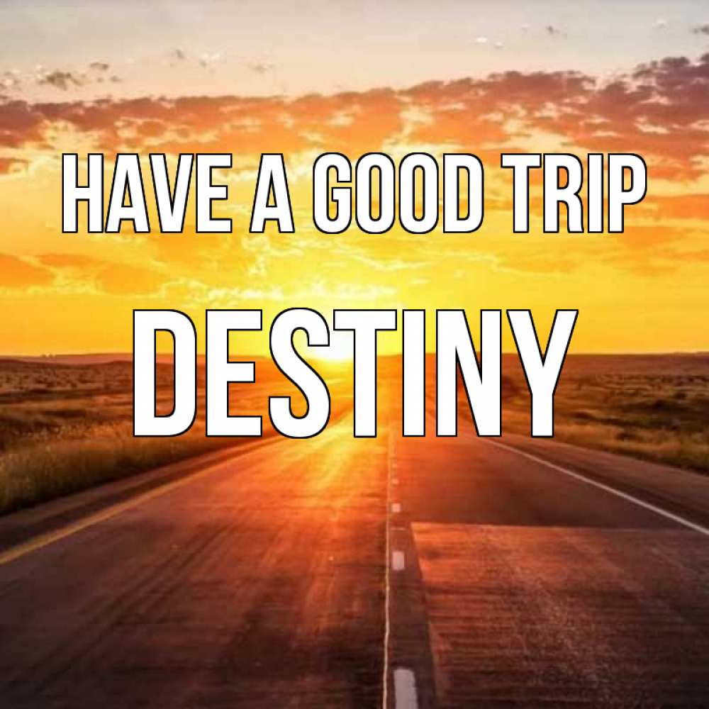 Greetings card с именем, Destiny Have a good trip солнечный свет, закат Greetings with text for free download 