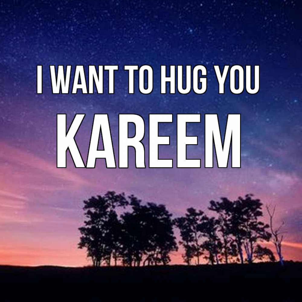 Greetings card с именем, Kareem I want to hug you силуэты деревьев Greetings with text for free download 