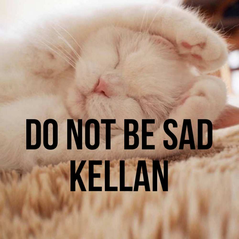 Greetings card с именем, Kellan Do not be sad Котенок спит Greetings with text for free download 