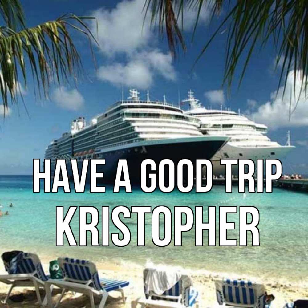 Greetings card с именем, Kristopher Have a good trip лежаки на фоне моря и пальм Greetings with text for free download 