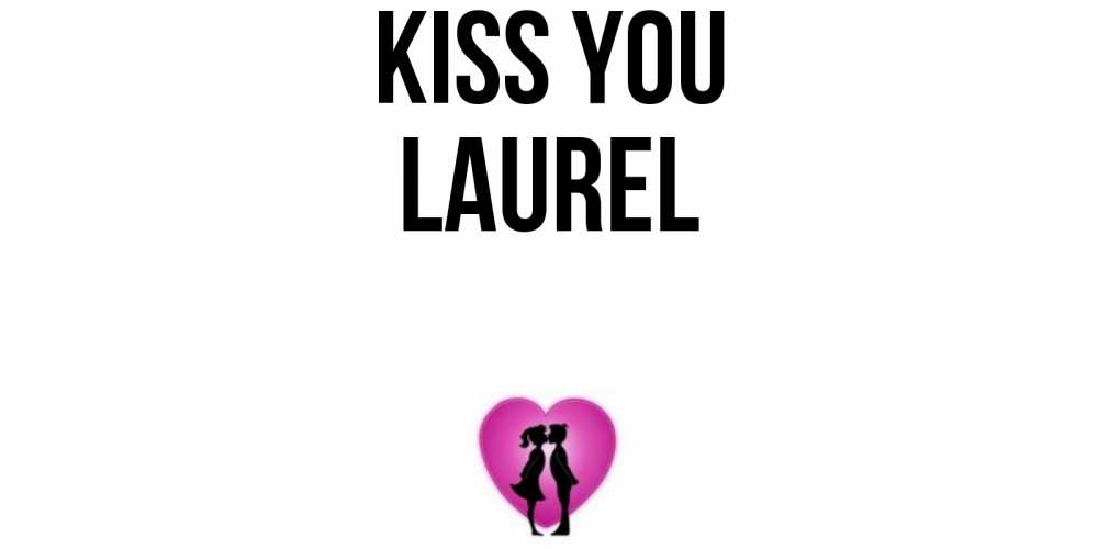 Greetings card с именем, Laurel Kiss you поцелуй Greetings with text for free download 