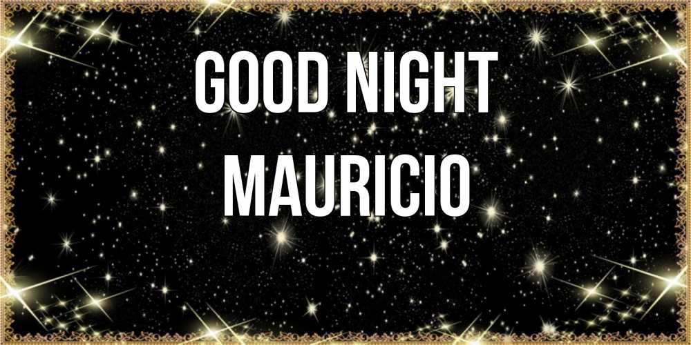 Greetings card с именем, Mauricio Good night засыпаем под звездами Greetings with text for free download 