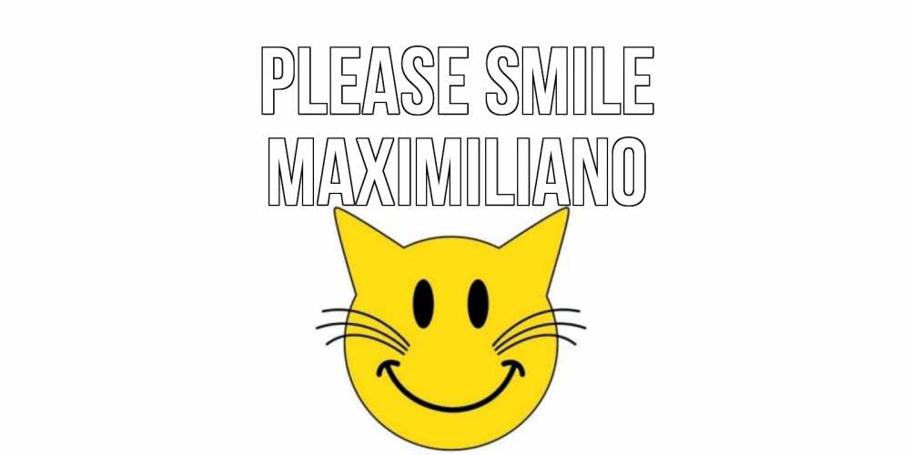 Greetings card с именем, Maximiliano Please smile кот, улыбка Greetings with text for free download 