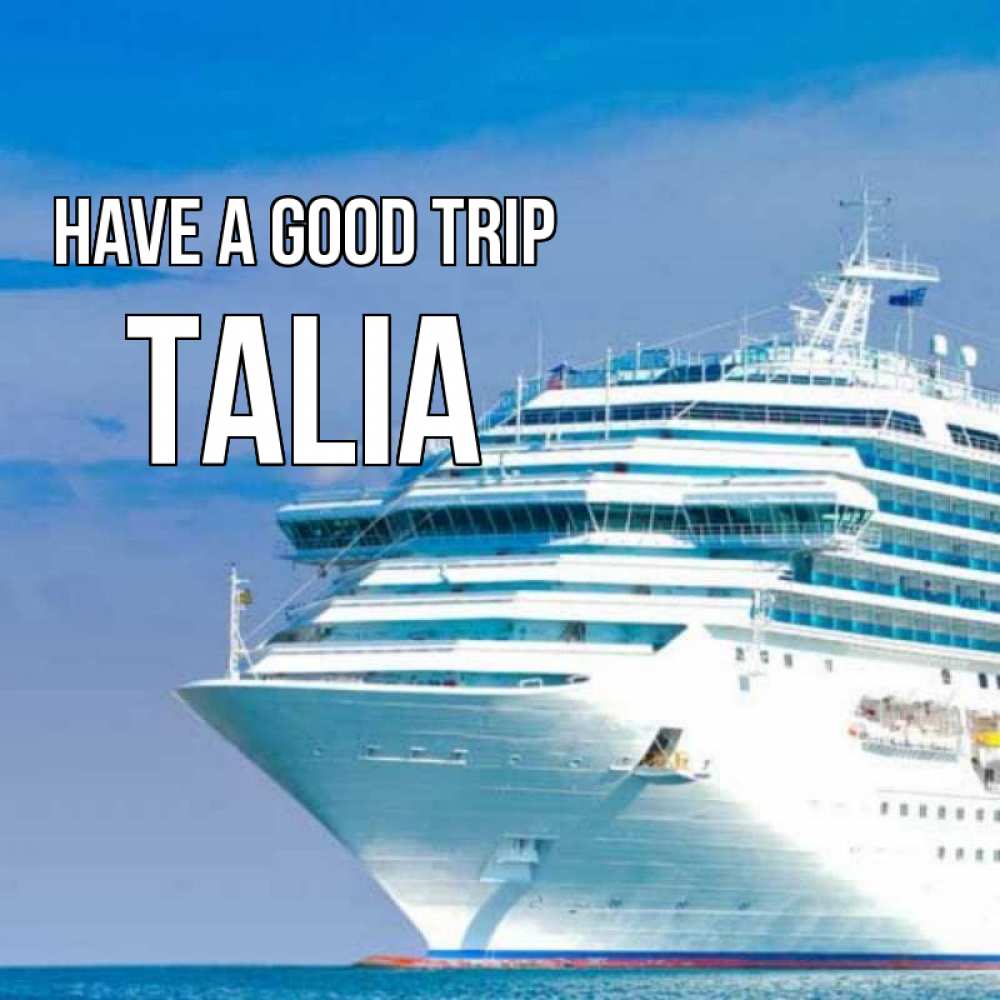Greetings card с именем, Talia Have a good trip огромный лайнер Greetings with text for free download 