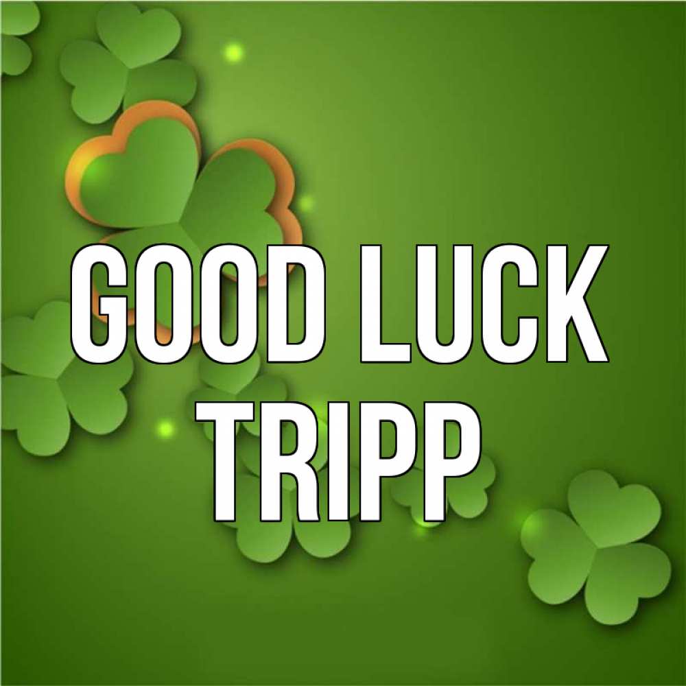 Greetings card с именем, Tripp Good luck много трехлистных листочков клевера Greetings with text for free download 