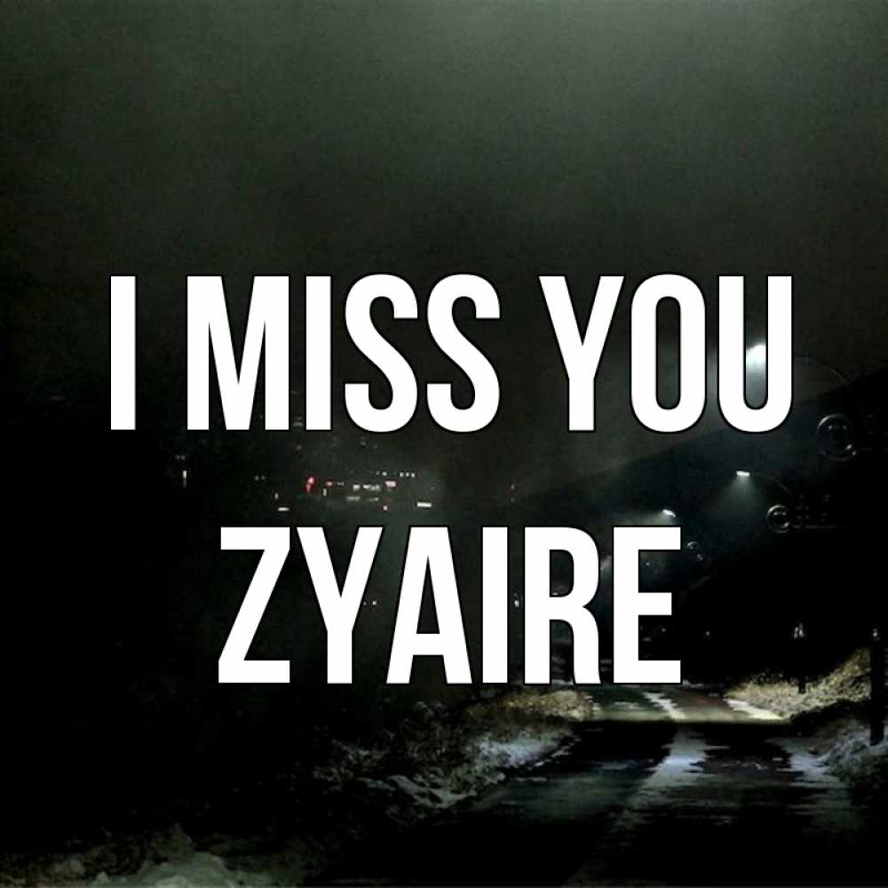 Greetings card с именем, Zyaire I miss you окраина города Greetings with text for free download 