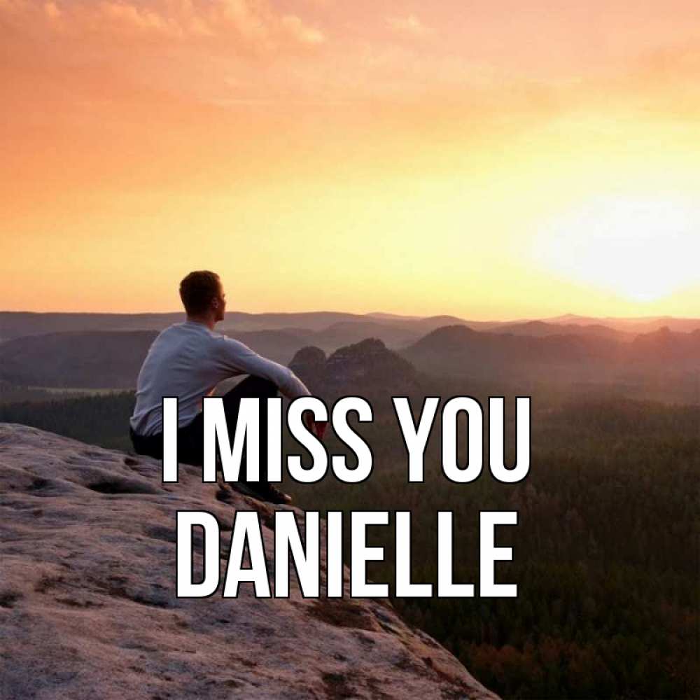 Greetings card с именем, Danielle I miss you открытка про скучашки 1 Greetings with text for free download 