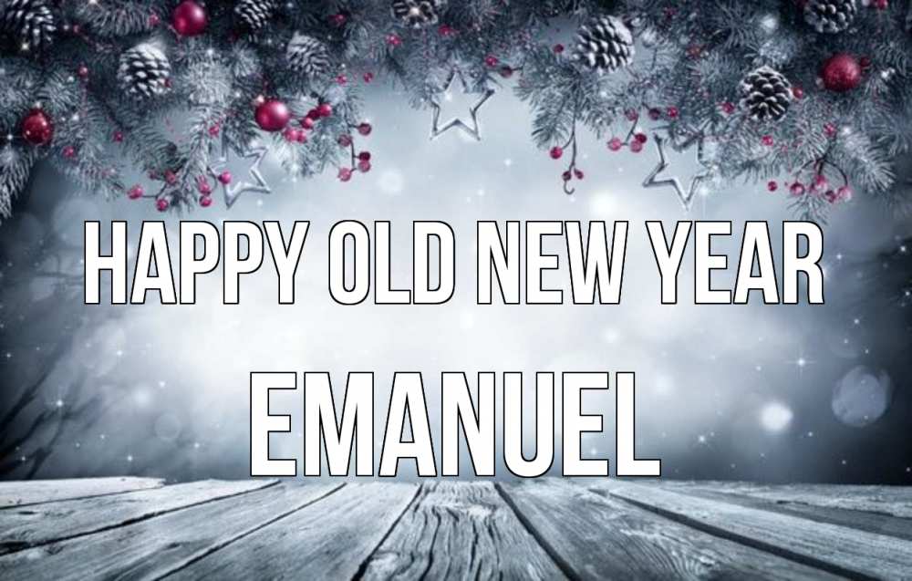 Greetings card с именем, Emanuel Happy old new year старый новый год Greetings with text for free download 