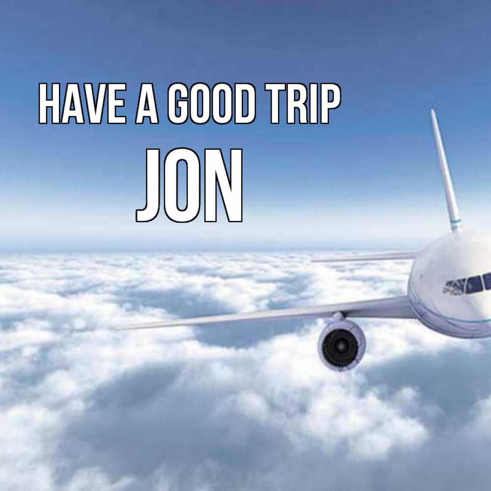 Greetings card с именем, Jon Have a good trip белые облака и половина самолета Greetings with text for free download 