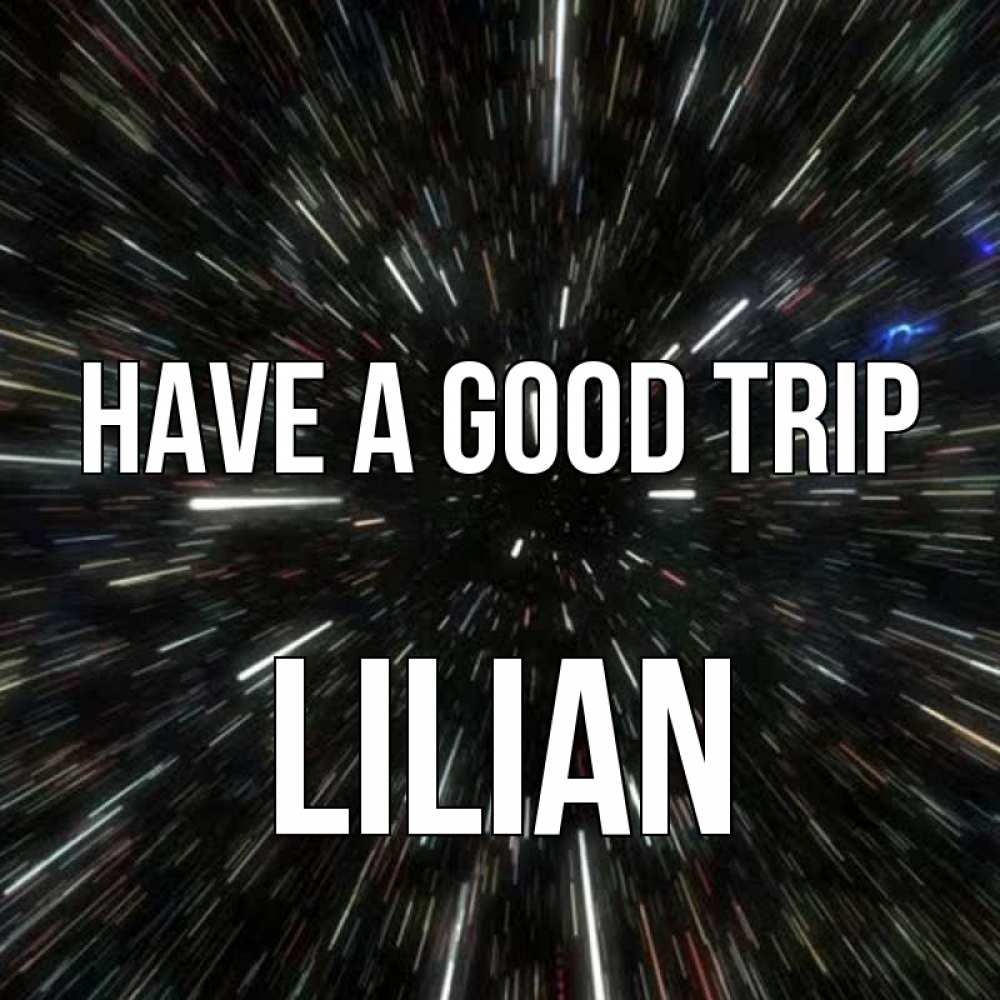 Greetings card с именем, Lilian Have a good trip туннель Greetings with text for free download 
