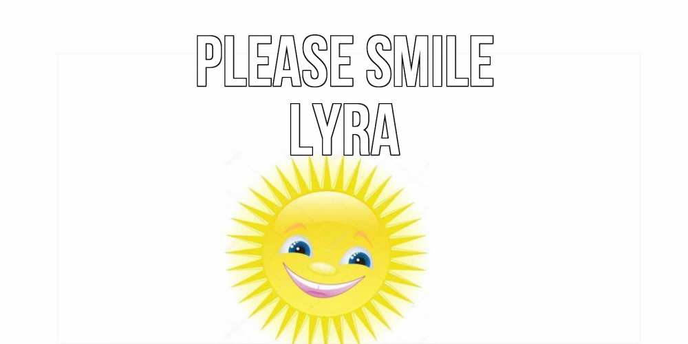 Greetings card с именем, Lyra Please smile пожелания позитивные Greetings with text for free download 