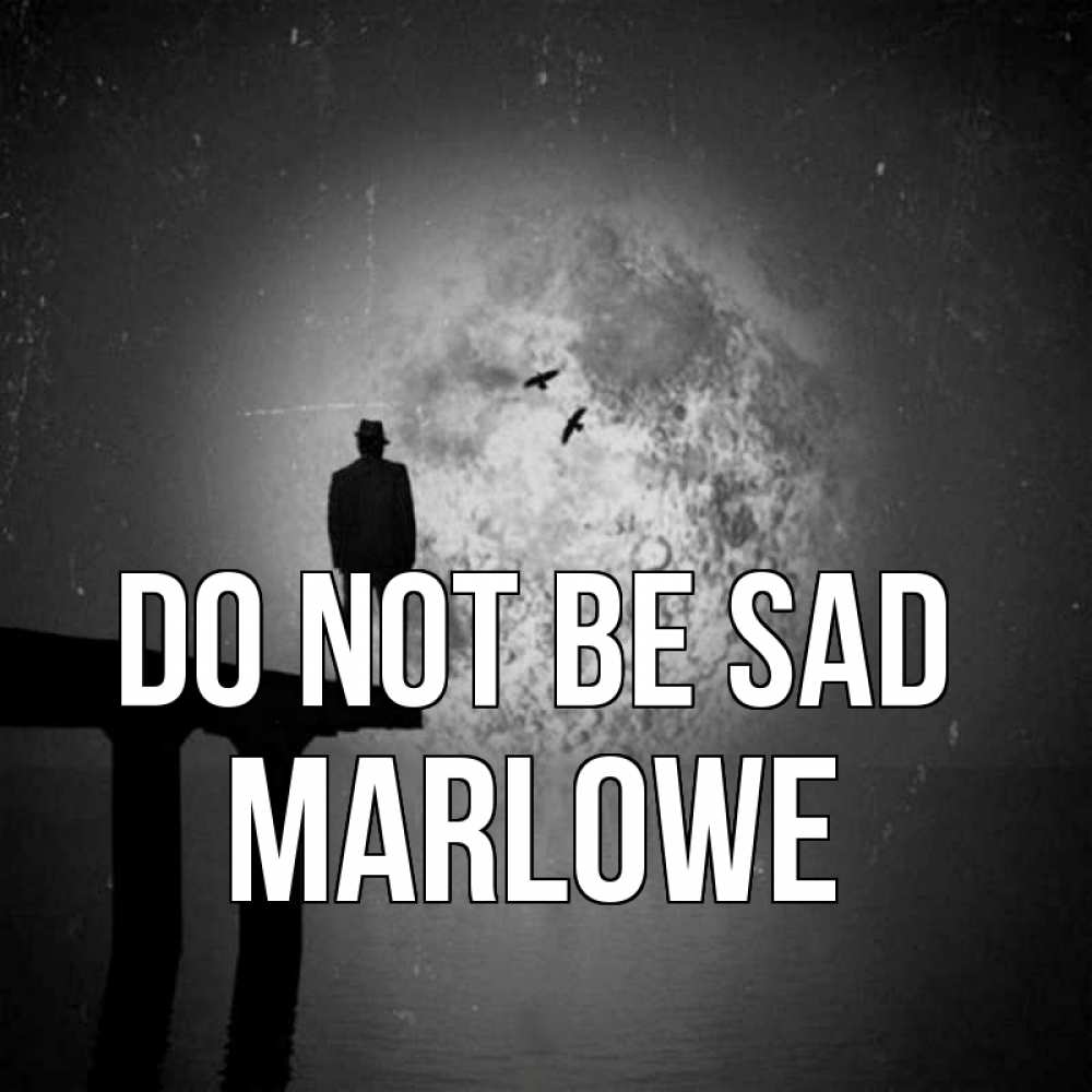 Greetings card с именем, Marlowe Do not be sad мужчина на мосту Greetings with text for free download 