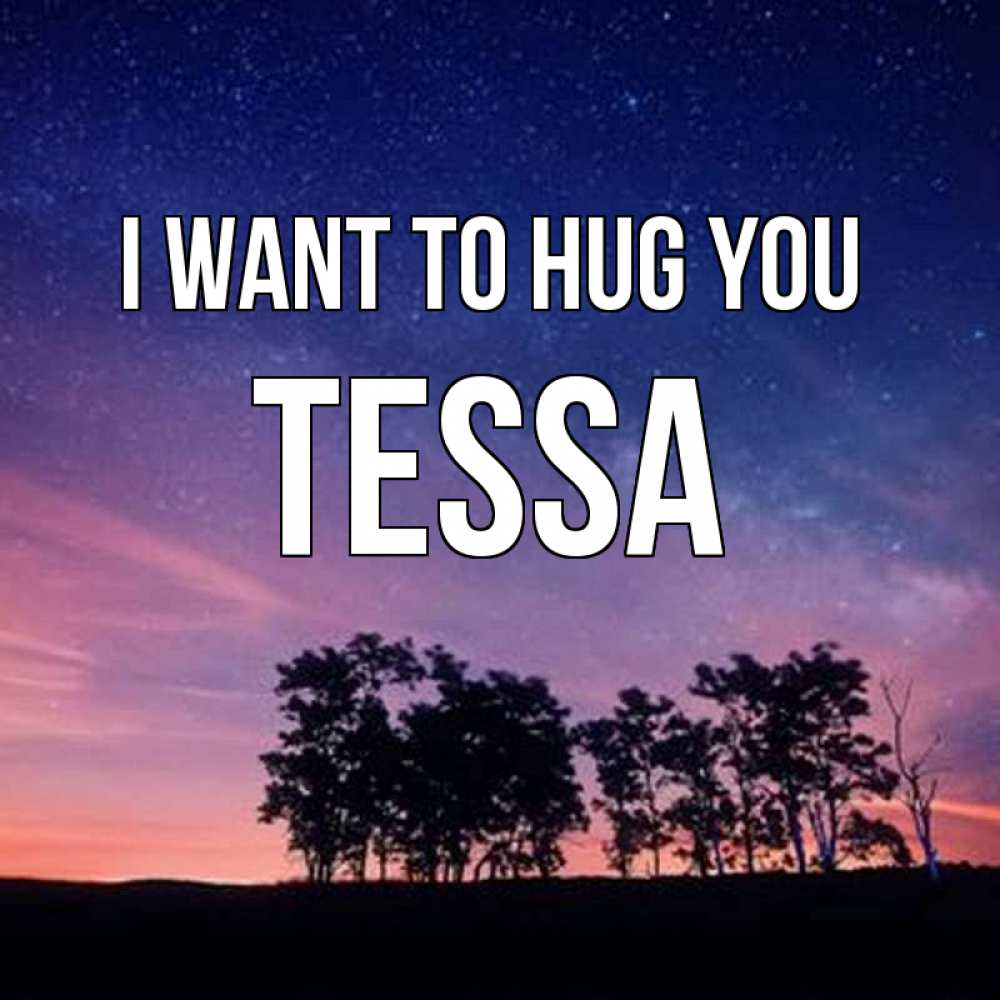 Greetings card с именем, Tessa I want to hug you силуэты деревьев Greetings with text for free download 